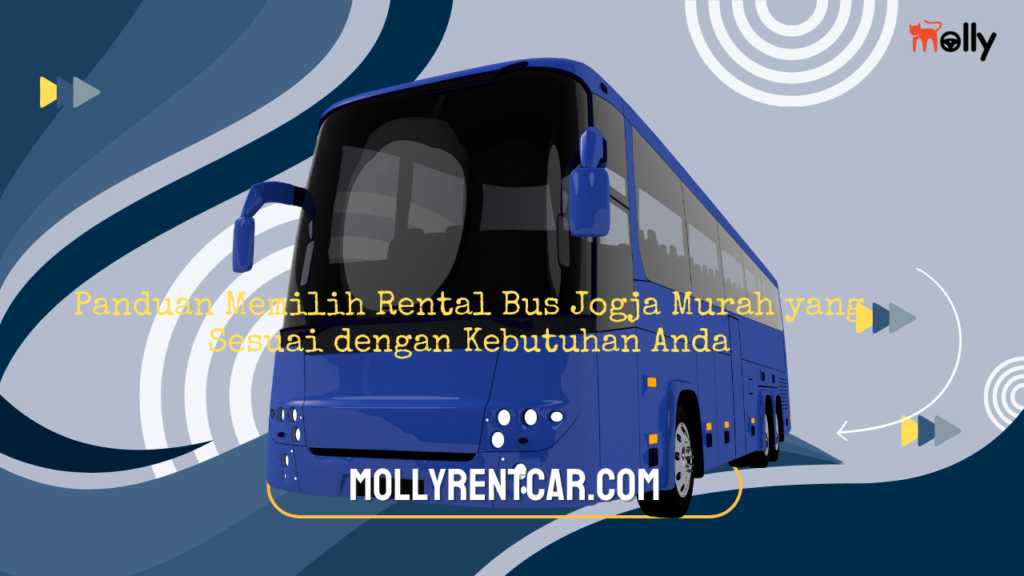 Panduan Memilih Rental Bus Jogja Murah yang Sesuai dengan Kebutuhan Anda